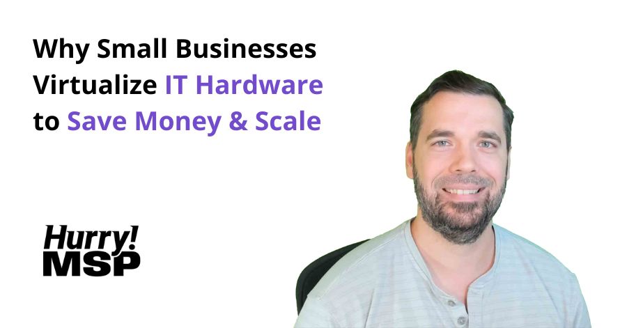 Why Small Businesses Virtualize IT Hardware to Save Money and Scale